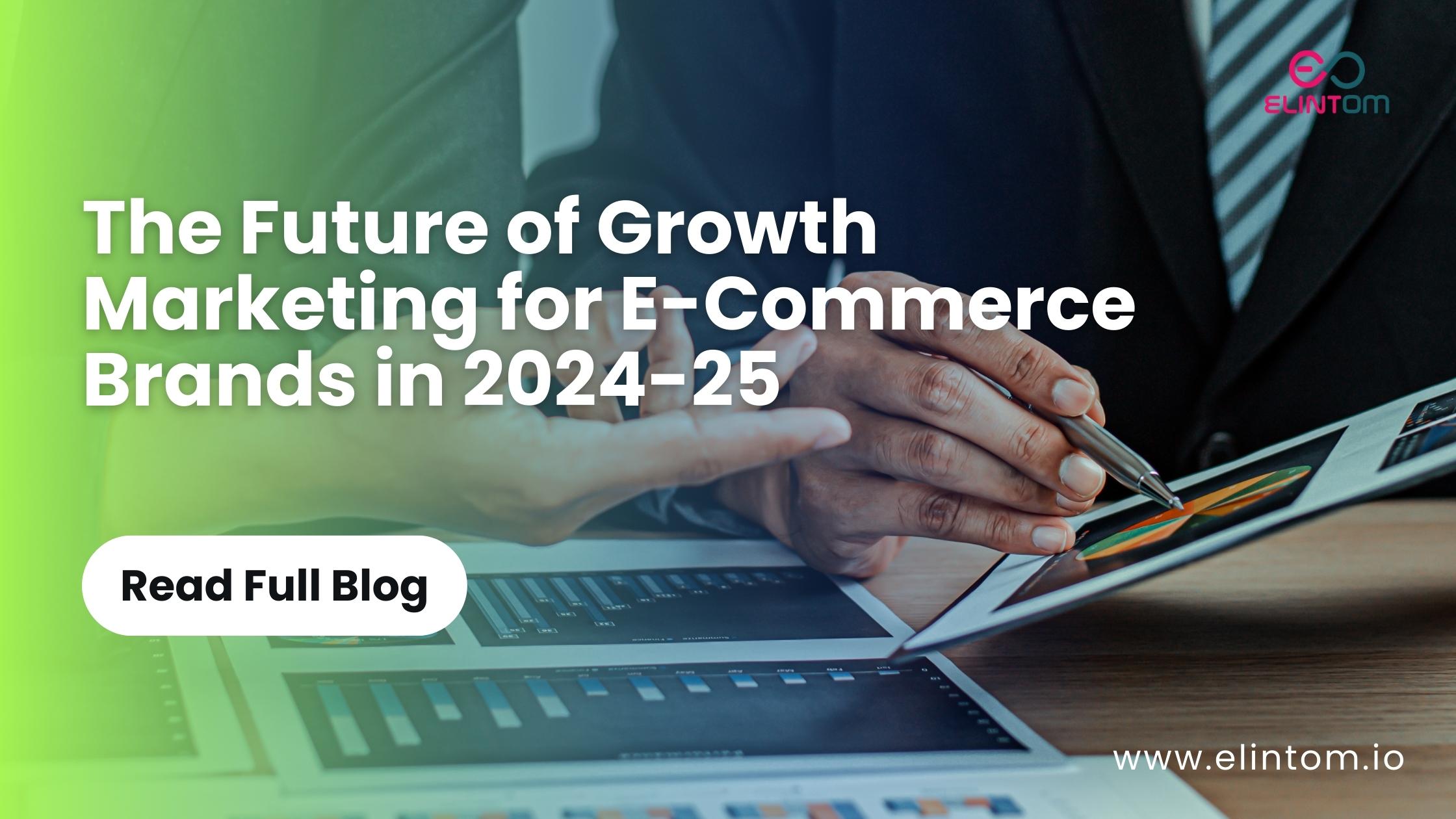 E-commerce Trends: Shaping the Future of Growth Marketing (2024 & Beyond)