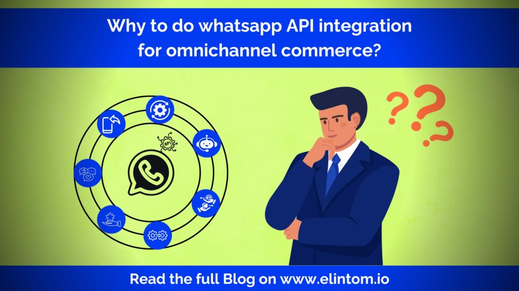 Why to do whatsapp API integration for omnichannel commerce