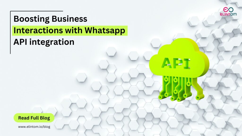 Boosting Business Interactions with Whatsapp API integration