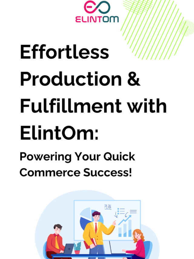 Effortless Production & Fulfillment with ElintOm: Powering Your Quick Commerce Success!