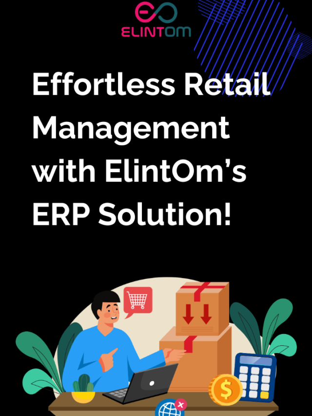 Effortless Retail Management with ElintOm’s ERP Solution!