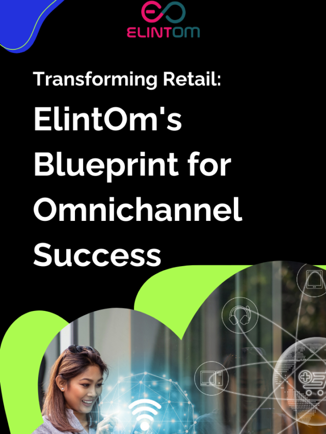 Transforming Retail: ElintOm’s Blueprint for Omnichannel Success