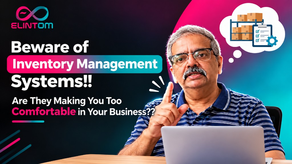 Beware of Inventory Management Systems!! Are They Making You Too Comfortable in Your Business??